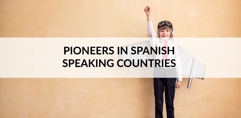 PIONEERS IN SPANISH-SPEAKING COUNTRIES